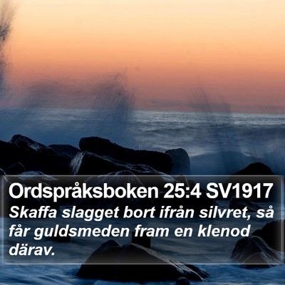 Ordspråksboken 25:4 SV1917 Bible Verse Image