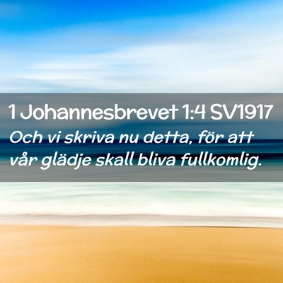 Picture 02 - 1 Johannesbrevet 1:4 SV1917 - Och vi skriva nu detta, för att vår glädje - Bible Verse Picture