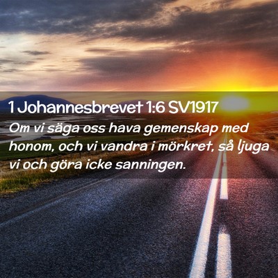 Picture 02 - 1 Johannesbrevet 1:6 SV1917 - Om vi säga oss hava gemenskap med honom, och vi - Bible Verse Picture