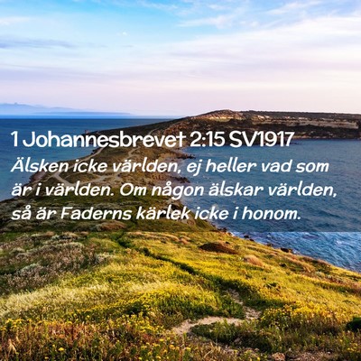 Picture 02 - 1 Johannesbrevet 2:15 SV1917 - Älsken icke världen, ej heller vad som är i - Bible Verse Picture