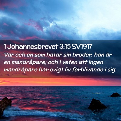 Picture 02 - 1 Johannesbrevet 3:15 SV1917 - Var och en som hatar sin broder, han är en - Bible Verse Picture