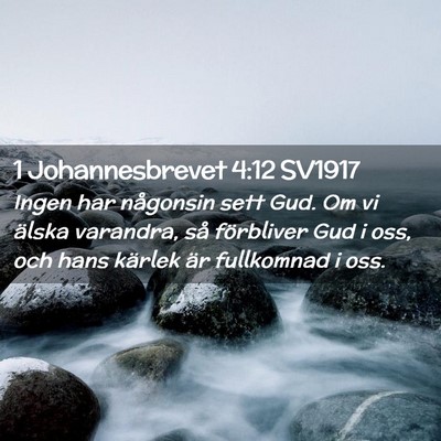 Picture 02 - 1 Johannesbrevet 4:12 SV1917 - Ingen har någonsin sett Gud. Om vi älska - Bible Verse Picture