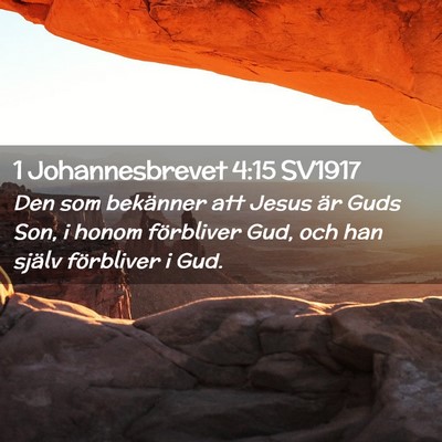 Picture 02 - 1 Johannesbrevet 4:15 SV1917 - Den som bekänner att Jesus är Guds Son, i honom - Bible Verse Picture