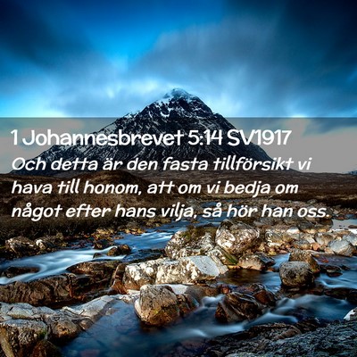 Picture 02 - 1 Johannesbrevet 5:14 SV1917 - Och detta är den fasta tillförsikt vi hava till - Bible Verse Picture