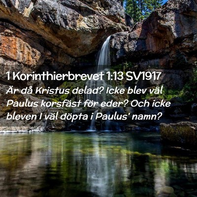 Picture 02 - 1 Korinthierbrevet 1:13 SV1917 - Är då Kristus delad? Icke blev väl Paulus - Bible Verse Picture