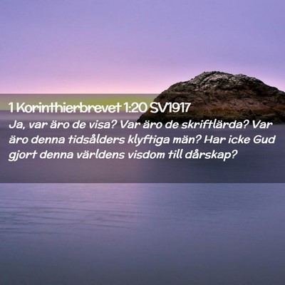 Picture 02 - 1 Korinthierbrevet 1:20 SV1917 - Ja, var äro de visa? Var äro de skriftlärda? - Bible Verse Picture