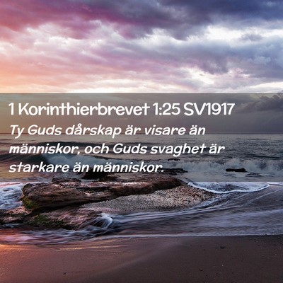Picture 02 - 1 Korinthierbrevet 1:25 SV1917 - Ty Guds dårskap är visare än människor, och - Bible Verse Picture