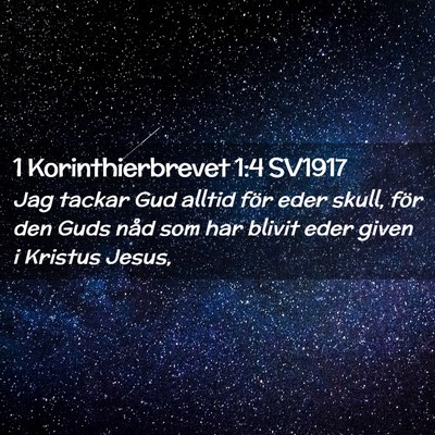 Picture 02 - 1 Korinthierbrevet 1:4 SV1917 - Jag tackar Gud alltid för eder skull, för den - Bible Verse Picture