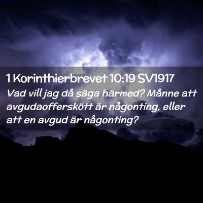 Picture 02 - 1 Korinthierbrevet 10:19 SV1917 - Vad vill jag då säga härmed? Månne att - Bible Verse Picture