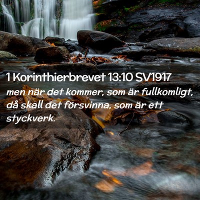 Picture 02 - 1 Korinthierbrevet 13:10 SV1917 - men när det kommer, som är fullkomligt, då - Bible Verse Picture