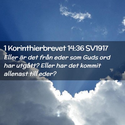 Picture 02 - 1 Korinthierbrevet 14:36 SV1917 - Eller är det från eder som Guds ord har - Bible Verse Picture