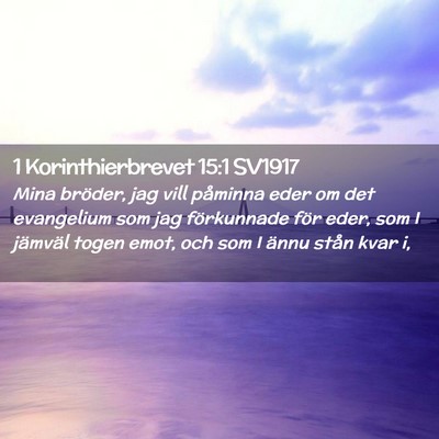 Picture 02 - 1 Korinthierbrevet 15:1 SV1917 - Mina bröder, jag vill påminna eder om det - Bible Verse Picture