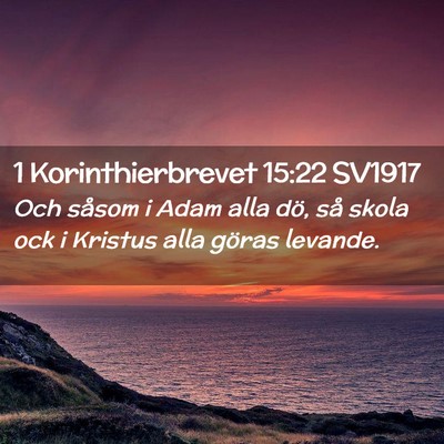 Picture 02 - 1 Korinthierbrevet 15:22 SV1917 - Och såsom i Adam alla dö, så skola ock i - Bible Verse Picture