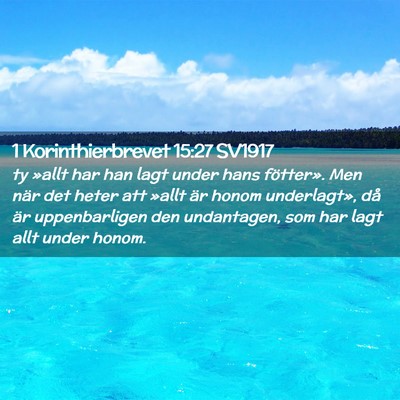 Picture 02 - 1 Korinthierbrevet 15:27 SV1917 - ty »allt har han lagt under hans fötter». Men - Bible Verse Picture