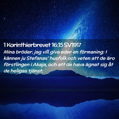 Picture 02 - 1 Korinthierbrevet 16:15 SV1917 - Mina bröder, jag vill giva eder en förmaning: I - Bible Verse Picture