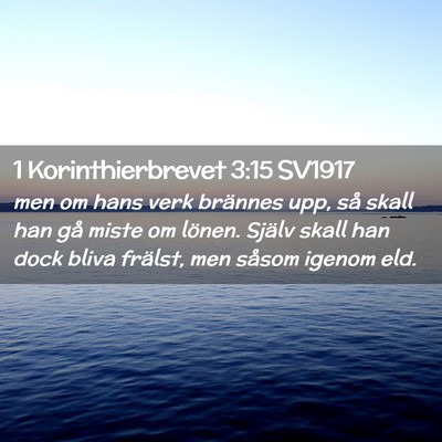 Picture 02 - 1 Korinthierbrevet 3:15 SV1917 - men om hans verk brännes upp, så skall han gå - Bible Verse Picture