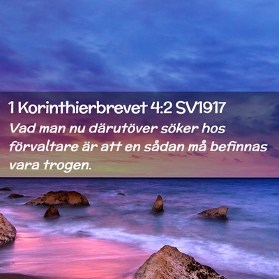 Picture 02 - 1 Korinthierbrevet 4:2 SV1917 - Vad man nu därutöver söker hos förvaltare är - Bible Verse Picture