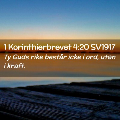Picture 02 - 1 Korinthierbrevet 4:20 SV1917 - Ty Guds rike består icke i ord, utan i - Bible Verse Picture