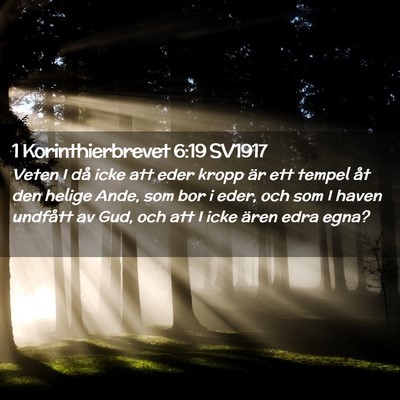 Picture 02 - 1 Korinthierbrevet 6:19 SV1917 - Veten I då icke att eder kropp är ett tempel - Bible Verse Picture