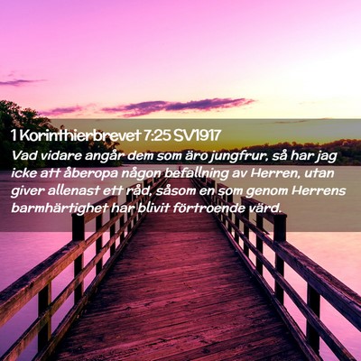 Picture 02 - 1 Korinthierbrevet 7:25 SV1917 - Vad vidare angår dem som äro jungfrur, så har - Bible Verse Picture