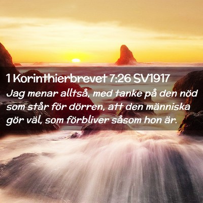 Picture 02 - 1 Korinthierbrevet 7:26 SV1917 - Jag menar alltså, med tanke på den nöd som - Bible Verse Picture