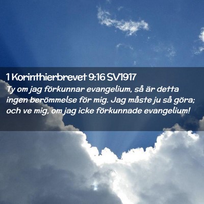 Picture 02 - 1 Korinthierbrevet 9:16 SV1917 - Ty om jag förkunnar evangelium, så är detta - Bible Verse Picture