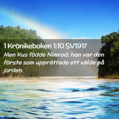 Picture 02 - 1 Krönikeboken 1:10 SV1917 - Men Kus födde Nimrod; han var den förste som - Bible Verse Picture