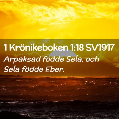 Picture 02 - 1 Krönikeboken 1:18 SV1917 - Arpaksad födde Sela, och Sela födde - Bible Verse Picture