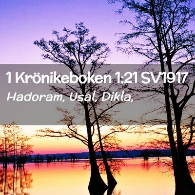 Picture 02 - 1 Krönikeboken 1:21 SV1917 - Hadoram, Usal, - Bible Verse Picture