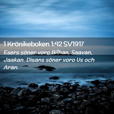 Picture 02 - 1 Krönikeboken 1:42 SV1917 - Esers söner voro Bilhan, Saavan, Jaakan. Disans - Bible Verse Picture