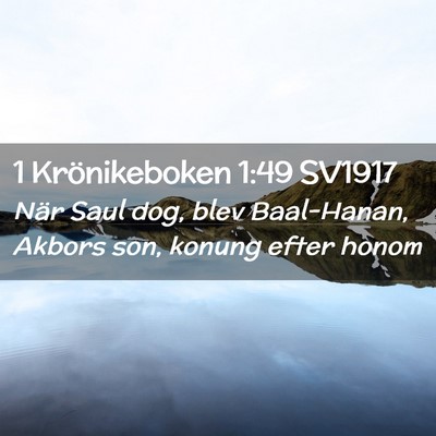 Picture 02 - 1 Krönikeboken 1:49 SV1917 - När Saul dog, blev Baal-Hanan, Akbors son, - Bible Verse Picture