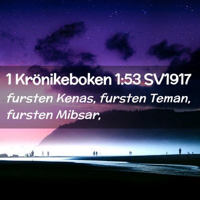 Picture 02 - 1 Krönikeboken 1:53 SV1917 - fursten Kenas, fursten Teman, fursten - Bible Verse Picture
