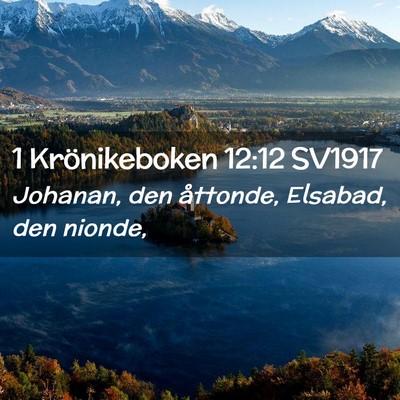 Picture 02 - 1 Krönikeboken 12:12 SV1917 - Johanan, den åttonde, Elsabad, den - Bible Verse Picture