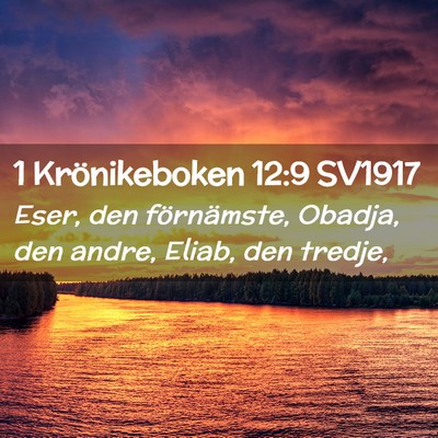 Picture 02 - 1 Krönikeboken 12:9 SV1917 - Eser, den förnämste, Obadja, den andre, Eliab, - Bible Verse Picture
