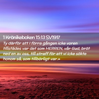 Picture 02 - 1 Krönikeboken 15:13 SV1917 - Ty därför att I förra gången icke voren - Bible Verse Picture