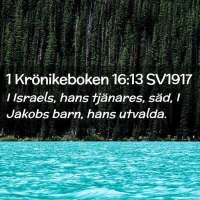 Picture 02 - 1 Krönikeboken 16:13 SV1917 - I Israels, hans tjänares, säd, I Jakobs barn, - Bible Verse Picture