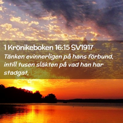 Picture 02 - 1 Krönikeboken 16:15 SV1917 - Tänken evinnerligen på hans förbund, intill - Bible Verse Picture