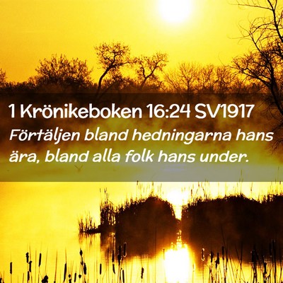 Picture 02 - 1 Krönikeboken 16:24 SV1917 - Förtäljen bland hedningarna hans ära, bland - Bible Verse Picture