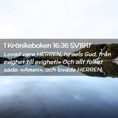 Picture 02 - 1 Krönikeboken 16:36 SV1917 - Lovad vare HERREN, Israels Gud, från evighet - Bible Verse Picture