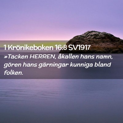 Picture 02 - 1 Krönikeboken 16:8 SV1917 - »Tacken HERREN, åkallen hans namn, gören hans - Bible Verse Picture