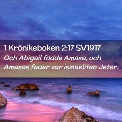 Picture 02 - 1 Krönikeboken 2:17 SV1917 - Och Abigail födde Amasa, och Amasas fader var - Bible Verse Picture