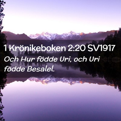 Picture 02 - 1 Krönikeboken 2:20 SV1917 - Och Hur födde Uri, och Uri födde - Bible Verse Picture