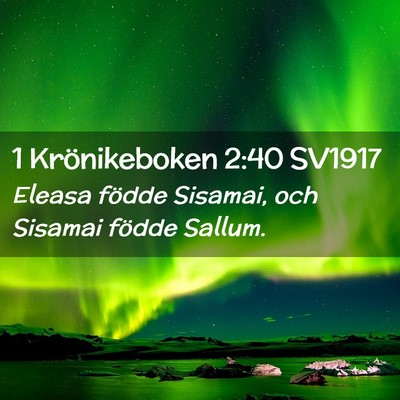 Picture 02 - 1 Krönikeboken 2:40 SV1917 - Eleasa födde Sisamai, och Sisamai födde - Bible Verse Picture