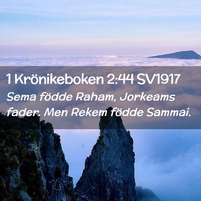 Picture 02 - 1 Krönikeboken 2:44 SV1917 - Sema födde Raham, Jorkeams fader. Men Rekem - Bible Verse Picture