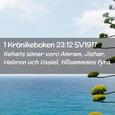 Picture 02 - 1 Krönikeboken 23:12 SV1917 - Kehats söner voro Amram, Jishar, Hebron och - Bible Verse Picture