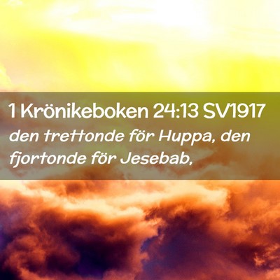 Picture 02 - 1 Krönikeboken 24:13 SV1917 - den trettonde för Huppa, den fjortonde för - Bible Verse Picture