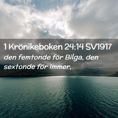 Picture 02 - 1 Krönikeboken 24:14 SV1917 - den femtonde för Bilga, den sextonde för - Bible Verse Picture