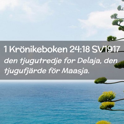 Picture 02 - 1 Krönikeboken 24:18 SV1917 - den tjugutredje for Delaja, den tjugufjärde för - Bible Verse Picture
