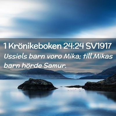 Picture 02 - 1 Krönikeboken 24:24 SV1917 - Ussiels barn voro Mika; till Mikas barn hörde - Bible Verse Picture