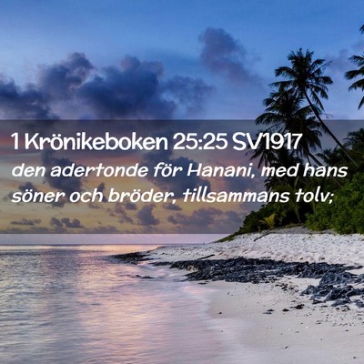 Picture 02 - 1 Krönikeboken 25:25 SV1917 - den adertonde för Hanani, med hans söner och - Bible Verse Picture